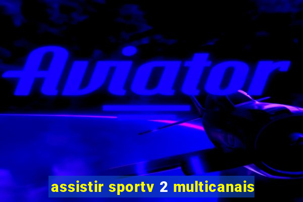 assistir sportv 2 multicanais